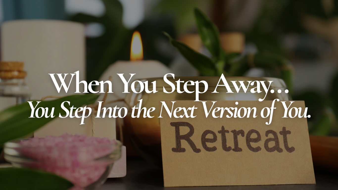 When you step away... you step into the next version of you